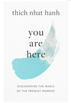 Thich Nhat Hanh - You Are Here